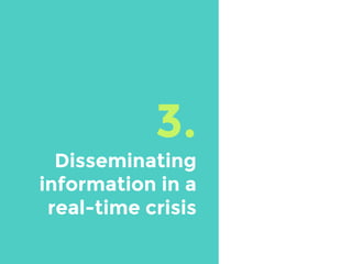 3.
Disseminating
information in a
real-time crisis
 