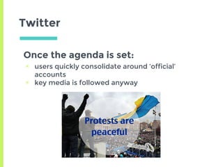 Twitter
Once the agenda is set:
▣ users quickly consolidate around ‘official’
accounts
▣ key media is followed anyway
 