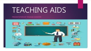 TEACHING AIDS
PRESENTATION BY TENAGIA DANSTER
 