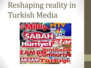 Reshaping reality in
Turkish Media
 