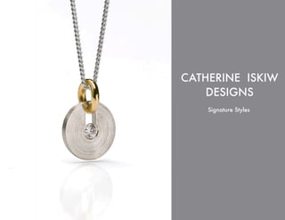 CATHERINE ISKIW
    DESIGNS
    Signature Styles
 