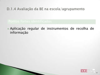 Pontos fortes identificados

   Aplicação regular de instrumentos de recolha de
    informação




                                                      11
 