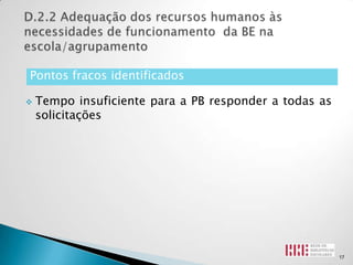 Pontos fracos identificados

   Tempo insuficiente para a PB responder a todas as
    solicitações




                                                        17
 