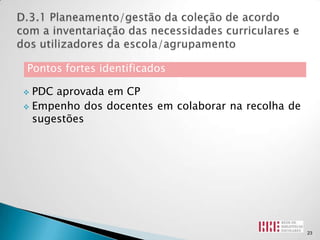 Pontos fortes identificados

 PDC aprovada em CP
 Empenho dos docentes em colaborar na recolha de
  sugestões




                                                    23
 