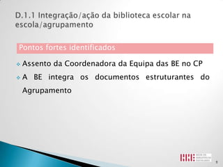 Pontos fortes identificados

   Assento da Coordenadora da Equipa das BE no CP
   A BE integra os documentos estruturantes do
    Agrupamento




                                                     5
 