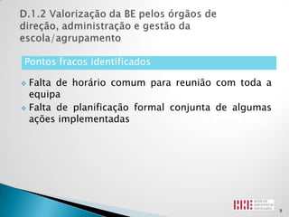 Pontos fracos identificados

 Falta de horário comum para reunião com toda a
  equipa
 Falta de planificação formal conjunta de algumas
  ações implementadas




                                                     8
 