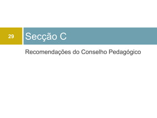 29   Secção C
     Recomendações do Conselho Pedagógico
 