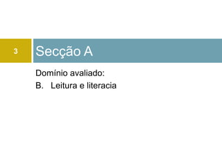 3   Secção A
    Domínio avaliado:
    B. Leitura e literacia
 
