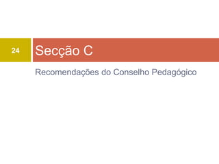 24   Secção C
     Recomendações do Conselho Pedagógico
 