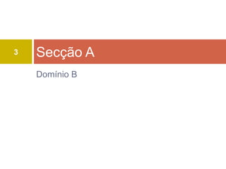 3   Secção A
    Domínio B
 