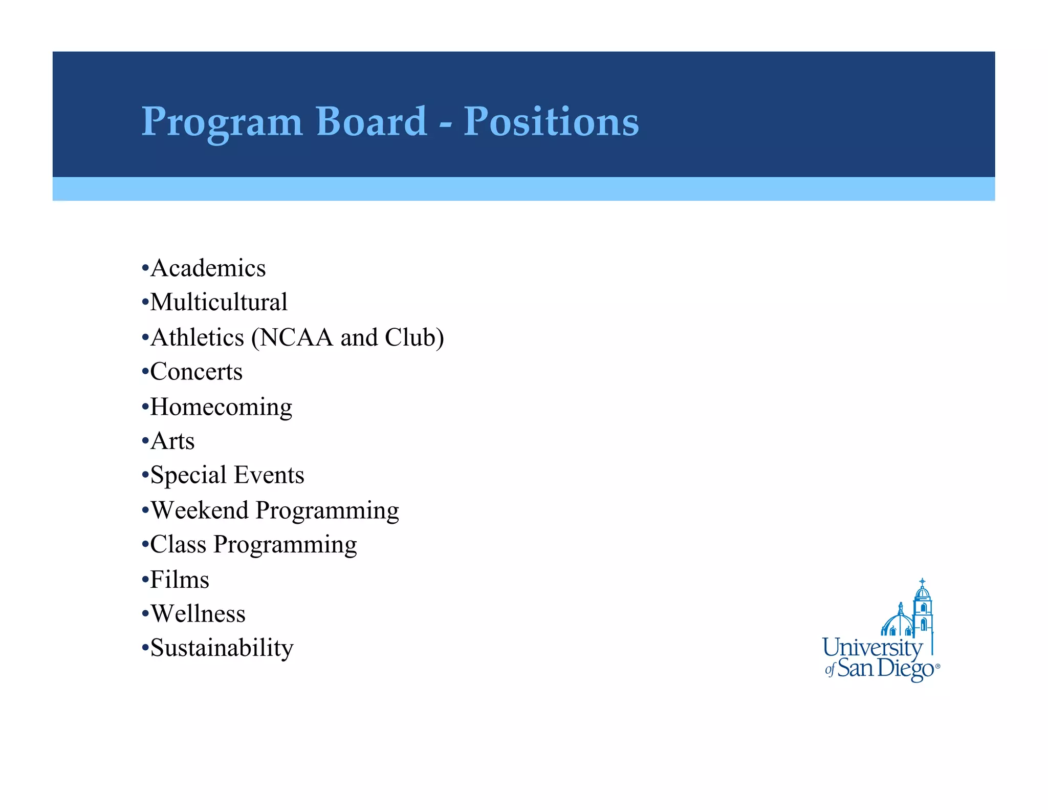 Program Board - Positions!


• Academics
• Multicultural
• Athletics (NCAA and Club)
• Concerts
• Homecoming
• Arts
• Special Events
• Weekend Programming
• Class Programming
• Films
• Wellness
• Sustainability
 