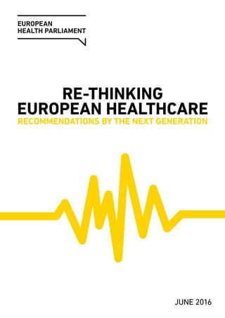 RE-THINKING
EUROPEAN HEALTHCARE
RECOMMENDATIONS BY THE NEXT GENERATION
JUNE 2016
 