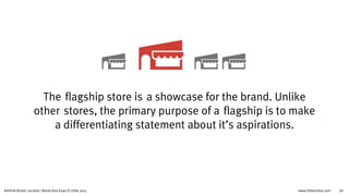 www.littleonline.comRethink Retail: Localize | Retail Asia Expo © Little 2015 28
What does it add that the understanding of your brand ?
How will you use the flagship store differently?
Who will you be targeting & what will they find there?
How does the flagship store fit with your other physical and online presence?
What will carry over from your flagship store to your other stores?
WHAT TO CONSIDER FOR A FLAGSHIP STORE
1
5
4
3
2
 