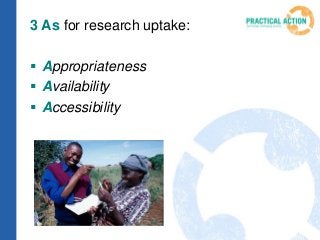 3 As for research uptake:
 Appropriateness
 Availability
 Accessibility
 