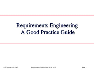 Requirements Engineering  A Good Practice Guide 