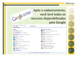 Após o cadastramento, você terá todos os recursos disponibilizados pela Google 