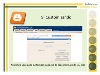9. Customizando Nesta tela você pode customizar a posição de cada elemento de seu Blog 