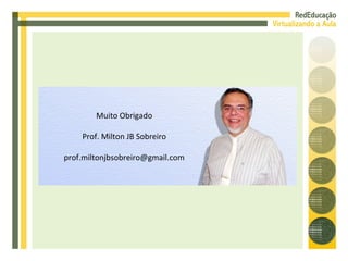 Muito Obrigado Prof. Milton JB Sobreiro [email_address] 