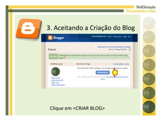 3. Aceitando a Criação do Blog Clique em <CRIAR BLOG> RedEducação Feminino 