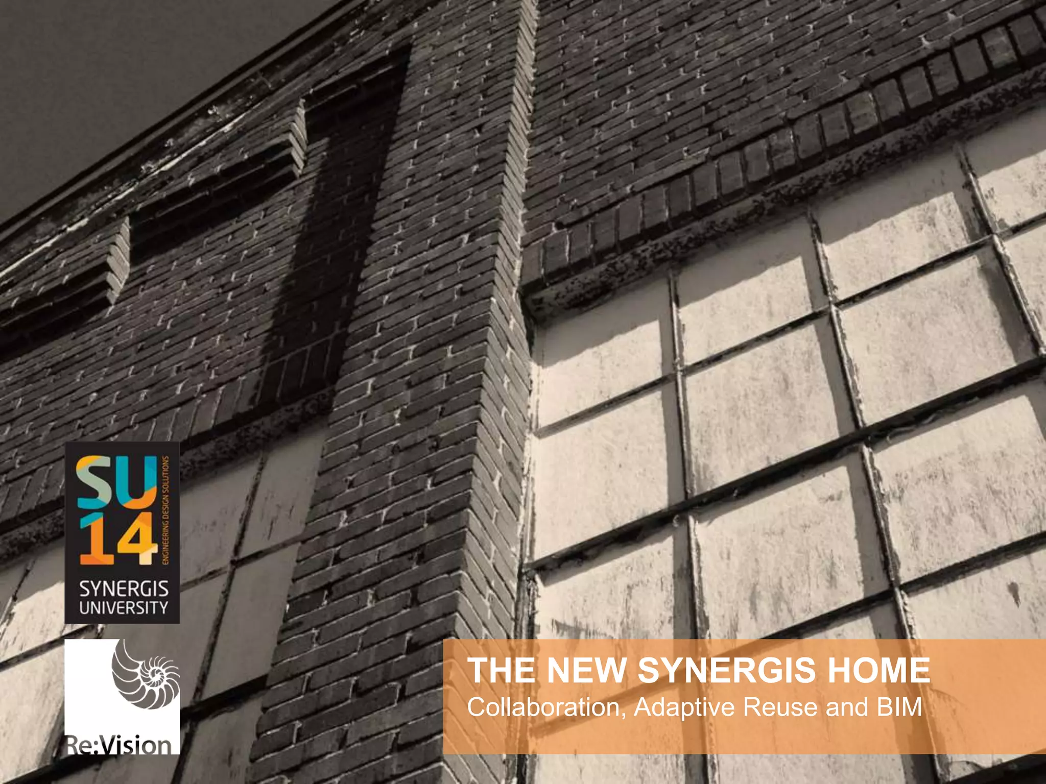The New Synergis Home:
Collaboration, Adaptive Reuse and BIM
THE NEW SYNERGIS HOME
Collaboration, Adaptive Reuse and BIM
 