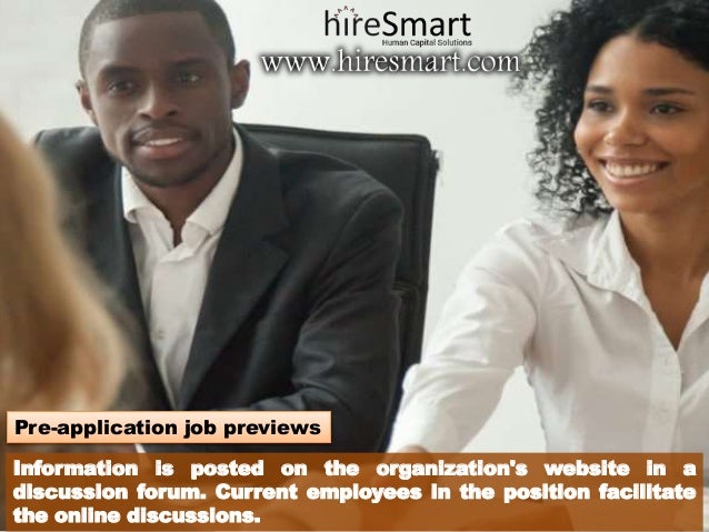 Pre-application job previews
Information is posted on the organization's website in a
discussion forum. Current employees in the position facilitate
the online discussions.
 