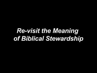 Re-visit the Meaning  of Biblical Stewardship 