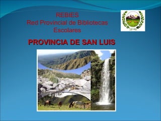 PROVINCIA DE SAN LUIS REBIES Red Provincial de Bibliotecas Escolares 