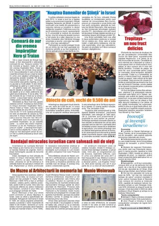 REALITATEA EVREIASCĂ - Nr. 396-397 (1196-1197) - 1 - 31 decembrie 2012                                                                                                                   11



                                               “Noaptea Oamenilor de Ştiinţă“ în Israel
             ŢA
         TIIN ŢA
                                                   În poﬁda nefastelor preziceri legate de     versitatea din Tel Aviv, intitulată Chimia
                                               anul 2012, în Israel a avut loc a şaptea        bucătăriei, un minilaborator pentru copii

       Ş A
                                               ediţie a unui eveniment important, intitulat    realizat de Universitatea Ben-Gurion,
                                               Noaptea Oamenilor de Ştiinţă, în spiritul       precum şi o expoziţie a unuia dintre cele


          VI
                                               continuării unei tradiţii de popularizare a     mai vechi computere, găzduită de Insti-


       ŞI
                                               noţiunilor tehnice şi inovative în rândul       tutul de Ştiinţă Weizmann. Alte seminare
                                               cetăţenilor israelieni. Întâlnirea a avut loc   au fost consacrate tehnologiei realizării
                                               pe 24 octombrie şi a reunit reprezentanţii      jocurilor PC, dezvoltarea unui soft menit
                                               a 12 universităţi şi instituţii de cercetare    să decodeze limbaje digitale secrete şi un
                                               de top. Unul din scopurile acestei reuniuni     workshop despre tehnologia printării 3D.

                                                                                                                                                     Tropitaya –
                                               a fost acela de a găsi răspunsul la una             Una dintre activităţile care s-au aﬂat
                                               dintre întrebările care frământă întreaga       în topul preferinţelor publicului a constat
  Comoară de aur                               umanitate şi anume: cine este mai inteli-       într-un celebru joc, trivia, care ar putea
                                               gent, omul sau calculatorul?                    hotărî, o dată pentru totdeauna, cine de-
                                                                                                                                                     un nou fruct
    din vremea                                     Participanţii au audiat prelegeri ţinute    cide supremaţia, omul sau calculatorul.

                                                                                                                                                       delicios
                                               de unii dintre cei mai mari specialişti din     Se pare că rezultatul va ﬁ făcut cunoscut
                                               domeniul ştiinţiﬁc şi au fost angrenaţi în      exclusiv câştigătorului…
    împăraţilor                                diferite aplicaţii precum cea oferită de Uni-
                                                                                                                                                  Eforturile de mai bine de douăzeci de

   Nero şi Traian
                                                                                                                                              ani ale cercetătorilor Universităţii Ben
                                                                                                                                              Gurion din Beer-Şeva, supradenumită
                                                                                                                                              capitala Neghevului, s-ar părea că au
    Într-o casă romană din Kiriyat Gat,                                                                                                       fost încununate de succes. Cercetările au
Israel, a fost descoperită o adevarată                                                                                                        avut menirea de a descoperi şi cultiva o
comoară din aur. Tezaurul conţine 140                                                                                                         nouă specie dintr-un binecunoscut fruct,
de monede şi bijuterii, toate din aur,                                                                                                        pitaya, al cărui consum are în mod cert
din vremea împăraţilor Nero, Traian şi                                                                                                        efecte beneﬁce. Fructele de pitaya, de
Nerva Traian, din primele doua secole                                                                                                         orice fel, sunt consumate pentru pulpa
d.Hr. Ascunzătoarea în care a fost des-                                                                                                       lor cremoasă, dulce-acrişoară, deosebit
coperită comoara de aur a ieşit la iveală                                                                                                     de aromată. Coaja nu e comestibilă, iar
în urma unor săpături arheologice din                                                                                                         pentru a mânca acest fruct, deosebit de
apropierea acestei localităţi. Pe lângă                                                                                                       ciudat ca aspect, este indicat să ﬁe tăiat
monede şi bijuterii din aur, ”comoara”                                                                                                        pe jumătate. Deşi provine din zonele tro-
mai conţine vase pentru machiaj, un inel                                                                                                      picale şi subtropicale ale Americii de Sud
cu giuvaer şi multe altele. În situl istoric                                                                                                  sau ale Americii Centrale, printre statele
arheologii au găsit şi o casă romană.                                                                                                         ce au devenit cunoscute pentru cultivarea
    „În grădina casei am descoperit o                                                                                                         sa sunt Israel şi China.
gaură săpată şi astupată. Am început                                                                                                              Un fruct de pitaya conţine ﬁbre alimen-
să săpăm şi la un metru adâncime am                                                                                                           tare, vitamina C şi antioxidanţi naturali.
găsit ascunzatoarea. În ea se aﬂau 140                                                                                                        Important este faptul că în Taiwan, per-
de monede de aur. A fost pur şi simplu                                                                                                        soanele care suferă de diabet consumă
uimitor”, a spus Saar Ganor, de la Auto-                                                                                                      acest fruct, ce se pare că face foarte bine
ritatea pentru Antichităţi din Israel.
    Monedele au făcut mult mai uşoară          Obiecte de cult, vechi de 9.500 de ani                                                         organismului. Noul soi de pitaya a fost
                                                                                                                                              deja denumit tropitaya şi s-ar părea că
datarea comorii. Acestea au fost emise            Arheologii au descoperit două obiecte        în situl arheologic de la Tel Moza reprezin-   are calităţi homeopate net superioare,
în timpul domniilor împăraţilor Nero,          de cult, vechi de 9.500 de ani, în cursul       tă un berbec cu coarne perfect rotunjite,      având în plus şi un gust foarte plăcut, dul-
Nerva Traian şi Traian. Cele mai vechi         unor săpături lângă Ierusalim, a anunţat        scrie ”The Jerusalem Post”.                    ce-acrişor şi o superbă culoare purpurie.
au fost datate din anul 54 d.Hr., iar cele     Autoritatea Israeliană pentru Antichităţi.          “Sculptura este extraordinară şi înfă-     Realizarea aparţine savanţilor israelieni
mai noi din 117 d.Hr. Ipoteza arheologi-       Una din sculpturile neolitice descoperite       ţişează detaliile animalului”, precizează      Yosi Mizrahi şi Yosi Tsafrir.
lor este că obiectele de valoare au fost                                                       specialiştii, care adaugă că “atât capul,
ascunse în timpul revoltei Bar Kohba,
care a avut loc între anii 132-136 d.Hr.
                                                                                               cât şi coarnele sunt proeminente şi
                                                                                               proporţiile lor sunt extrem de precise”.
                                                                                                                                                      Inovaţii
    „Monedele sunt inscripţionate cu
portretele împăraţilor, iar pe cealaltă
parte - cu scene ale cultului imperial,
                                                                                               Arheologii opinează că aceste obiecte au
                                                                                               fost utilizate ca elemente de cult de către           şi invenţii
simboluri şi zei din Panteonul roman,
precum Jupiter”, a declarat Amil Eljam,
                                                                                               populaţii care au trăit într-o perioadă când
                                                                                               societatea umană trecea de la vânătoare
                                                                                               la agricultură. Unul dintre arheologii care
                                                                                                                                                    israeliene (2)
care a condus săpăturile. În plus, arhe-                                                                                                          Economie
                                                                                               au realizat descoperirea aﬁrmă că dovezi-             Lucrările lui Daniel Kahneman şi
ologii au mai descoperit cercei de aur,                                                        le din acea epocă sunt elocvente şi atestă
un inel cu piatră preţioasă şi două vase                                                                                                      Amos Tversky, de la Universitatea Ebra-
                                                                                               detalii importante despre viaţa religioasă     ică din Ierusalim, care explică opţiunile
de argint.                                                                                     şi credinţele societăţii neolitice.(B.M.M.)    economice iraţionale ale omului.
                                                                                                                                                    Perfecţionarea teoriei jocurilor, pen-
 Bandajul miraculos israelian care salvează mii de vieţi                                                                                      tru care Israel Auman, de la Universitatea
                                                                                                                                              Ebraică din Ierusalim, a primit Premiul
   Inventatorul se numeşte Bernard             în necesarul instrumentar medical al               Un amănunt interesant este că               Nobel.
Bar-Natan şi are meritul de a ﬁ brevetat       trupelor armatei israeliene. În prezent,        celebra inovaţie, intrată în limbajul co-             Modelul de negocieri Rubinstein,
un bandaj medical de urgenţă, menit a          bandajele sunt produse în Lod (Israel)          locvial drept bandajul israelian, a salvat     una dintre cele mai importante desco-
stopa hemoragiile cauzate de leziunile         de către compania First Care Products           viaţa, între alţii, şi congressman-ului        periri în teoria jocurilor, aparţine lui Ariel
traumatice.                                    Ltd.                                            de Arizona, Gabrielle Giffords, care           Rubinstein (1982). Acesta se referă la o
   Iniţial, bandajele au fost utilizate de        Îmbunătăţirea adusă de Natan con-            în urma unui atentat din iunie 2011 a          categorie de jocuri cu negocieri, având
medici în timpul intervenţiei NATO în          stă într-o perfecţionare a sistemului de        fost împuşcată în cap. Medicul curant al       drept consecinţă oferte alternative într-un
Serbia, pentru ca apoi, datorită eﬁci-         strângere, care asigură o presiune op-          oﬁcialului american, dr. Katherine Hiller,     orizont de timp inﬁnit.
enţei, utilizarea lor să ﬁe extinsă şi în      timă pentru a împiedica pierderea unei          a declarat pentru „Los Angeles Times”              Biotehnologie
celelalte teatre de operaţiuni militare din    cantităţi mari de sânge, în acelaşi timp        că „fără acest bandaj unic am ﬁ avut                 Nanosârma – un ﬁr bun conducător,
Irak, Afghanistan şi intens promovate          având o elasticitate sporită.                   parte de un cu totul alt deznodământ”.         compus dintr-un şir de particule mici din
                                                                                                                                              argint, de o mie de ori mai subţire decât

 Un Muzeu al Arhitecturii în memoria lui Munio Weinraub
                                                                                                                                              ﬁrul de păr, dezvoltat de Uri Sivan, Erez
                                                                                                                                              Braun şi Ioav Eichen, de la Tehnion-Haifa.
                                                                                                                                                     Cel mai mic calculator din lume pe
    Ideea aparţine ﬁului acestuia, celebrul    După înﬁinţarea Statului Israel, a dominat                                                     bază de ADN, “cel mai mic instrument
regizor Amos Gitai, iar muzeul va ﬁ am-        domeniul arhitectural, impunând un stil                                                        biologic de calcul” construit vreodată în
plasat cel mai probabil în Haifa. Munio        riguros şi profesionist, care îmbina utilul                                                    lume, potrivit Guiness Book of Records
Weinraub (1909-1970) a fost un arhitect        cu esteticul. Muzeul va cuprinde un în-                                                        Este compus din enzime şi molecule
israelian, celebru pentru clădirile proiec-    treg ansamblu de machete arhitecturale,                                                        ADN, capabile să realizeze calcule ma-
tate, peste 8.000 la număr, între cele mai     reprezentând întreaga paletă de stiluri                                                        tematice simple şi care foloseşte mole-
cunoscute aﬂându-se sediul Institutului        abordate de Weinraub. Proiectul este                                                           cula ADN introdusă ca singură sursă de
Yad Vashem, construit în anul 1953, dar        susţinut de municipalitatea oraşului Haifa,                                                    energie. A fost dezvoltat în 2003 de către
şi al sinagogii centrale din Haifa.            împreună cu ﬁul acestuia. Acest muzeu                                                          profesorul Ehud Shapiro şi echipa lui la
    Munio Weinraub a fost unul dintre          memorial va ﬁ amplasat într-o locaţie care                                                     Institutul Weizmann.
puţinii promotori ai stilului Bauhaus în       aparţine încă familiei, aproape de poalele                                                         Teoria computerelor
Israel, ceea ce oferă o speciﬁcitate de-       Muntelui Carmel, în acelaşi loc unde a                                                               Michael O. Rabin a introdus conceptul
săvârşită. Refugiat din Germania în Israel     funcţionat primul său birou.                                                                   NFA (nondeterministic ﬁnite automatons).
în 1934, din cauza prigoanei antisemite,           Amos Gitai apreciază acţiunea drept                                                                Amir Pnueli a introdus în teoria
acesta a proiectat o serie importantă de       mai mult decât o recunoaştere a merite-         a ceea ce este arhitectura, iar aceasta        computerelor conceptul de logică tem-
clădiri în stil modern, devenind un nume       lor tatălui său, precum şi ca un exerciţiu      constă în tot ceea ce este construit şi        porală. (E.G.)
celebru încă din perioada când Palestina       de solidaritate şi înţelegere. “Eu cred că      ne înconjoară şi nu doar în ceea ce este
se aﬂa sub mandat britanic (1918-1948).        ideea este de a extinde percepţia asupra        proiectat”.                                       Pagină coordonată de DAN DRUŢĂ
 