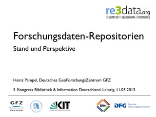 Forschungsdaten-Repositorien
Stand und Perspektive



Heinz Pampel, Deutsches GeoForschungsZentrum GFZ

5. Kongress Biblio...