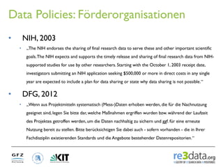Data Policies: Förderorganisationen
•         NIH, 2003
     •     „The NIH endorses the sharing of final research data to...