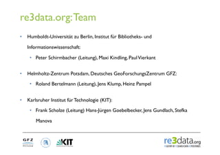 re3data.org: Team
•  Humboldt-Universität zu Berlin, Institut für Bibliotheks- und

   Informationswissenschaft:

    •  P...