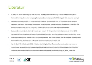 Literatur
•    ELIXIR.	
  (n.d.).	
  The	
  ELIXIR	
  Strategy	
  for	
  Data	
  Resources.	
  DraH	
  Report	
  from	
  W...