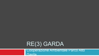 RE(3) Garda Cooperazione Ambientale Parco Alto Garda 