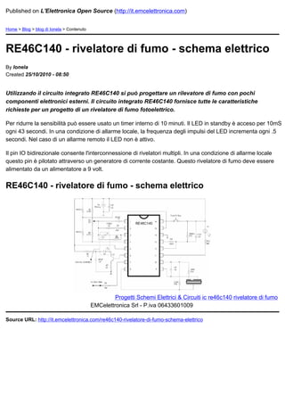 Published on L'Elettronica Open Source (http://it.emcelettronica.com)


Home > Blog > blog di Ionela > Contenuto




RE46C140 - rivelatore di fumo - schema elettrico
By Ionela
Created 25/10/2010 - 08:50


Utilizzando il circuito integrato RE46C140 si può progettare un rilevatore di fumo con pochi
componenti elettronici esterni. Il circuito integrato RE46C140 fornisce tutte le caratteristiche
richieste per un progetto di un rivelatore di fumo fotoelettrico.

Per ridurre la sensibilità può essere usato un timer interno di 10 minuti. Il LED in standby è acceso per 10mS
ogni 43 secondi. In una condizione di allarme locale, la frequenza degli impulsi del LED incrementa ogni .5
secondi. Nel caso di un allarme remoto il LED non è attivo.

Il pin IO bidirezionale consente l'interconnessione di rivelatori multipli. In una condizione di allarme locale
questo pin è pilotato attraverso un generatore di corrente costante. Questo rivelatore di fumo deve essere
alimentato da un alimentatore a 9 volt.


RE46C140 - rivelatore di fumo - schema elettrico




                                                    Progetti Schemi Elettrici & Circuiti ic re46c140 rivelatore di fumo
                                           EMCelettronica Srl - P.iva 06433601009

Source URL: http://it.emcelettronica.com/re46c140-rivelatore-di-fumo-schema-elettrico
 
