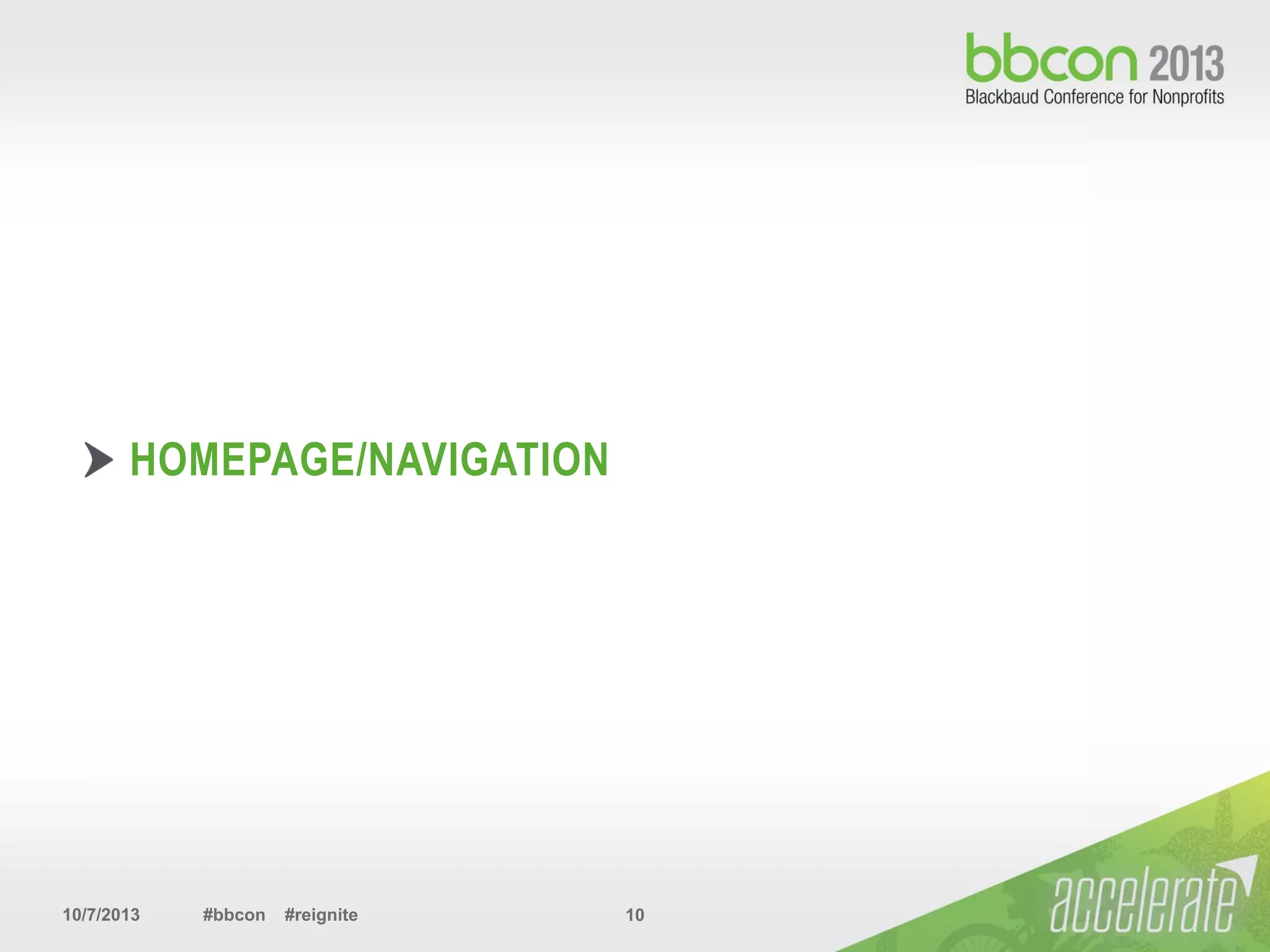 10/7/2013 #bbcon #reignite 10
HOMEPAGE/NAVIGATION
 