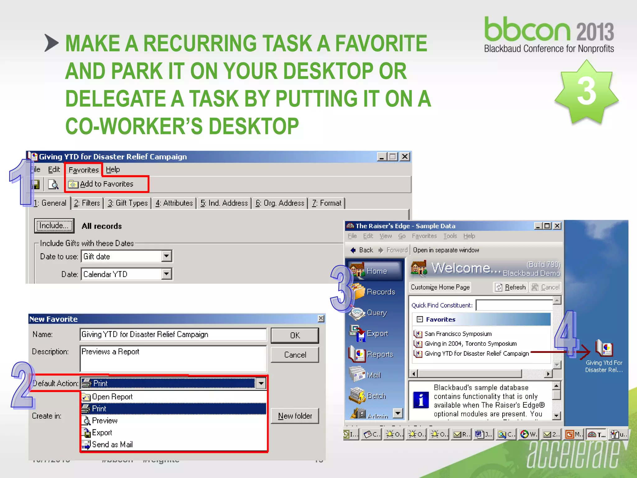 10/7/2013 #bbcon #reignite 15
MAKE A RECURRING TASK A FAVORITE
AND PARK IT ON YOUR DESKTOP OR
DELEGATE A TASK BY PUTTING IT ON A
CO-WORKER’S DESKTOP
3
 