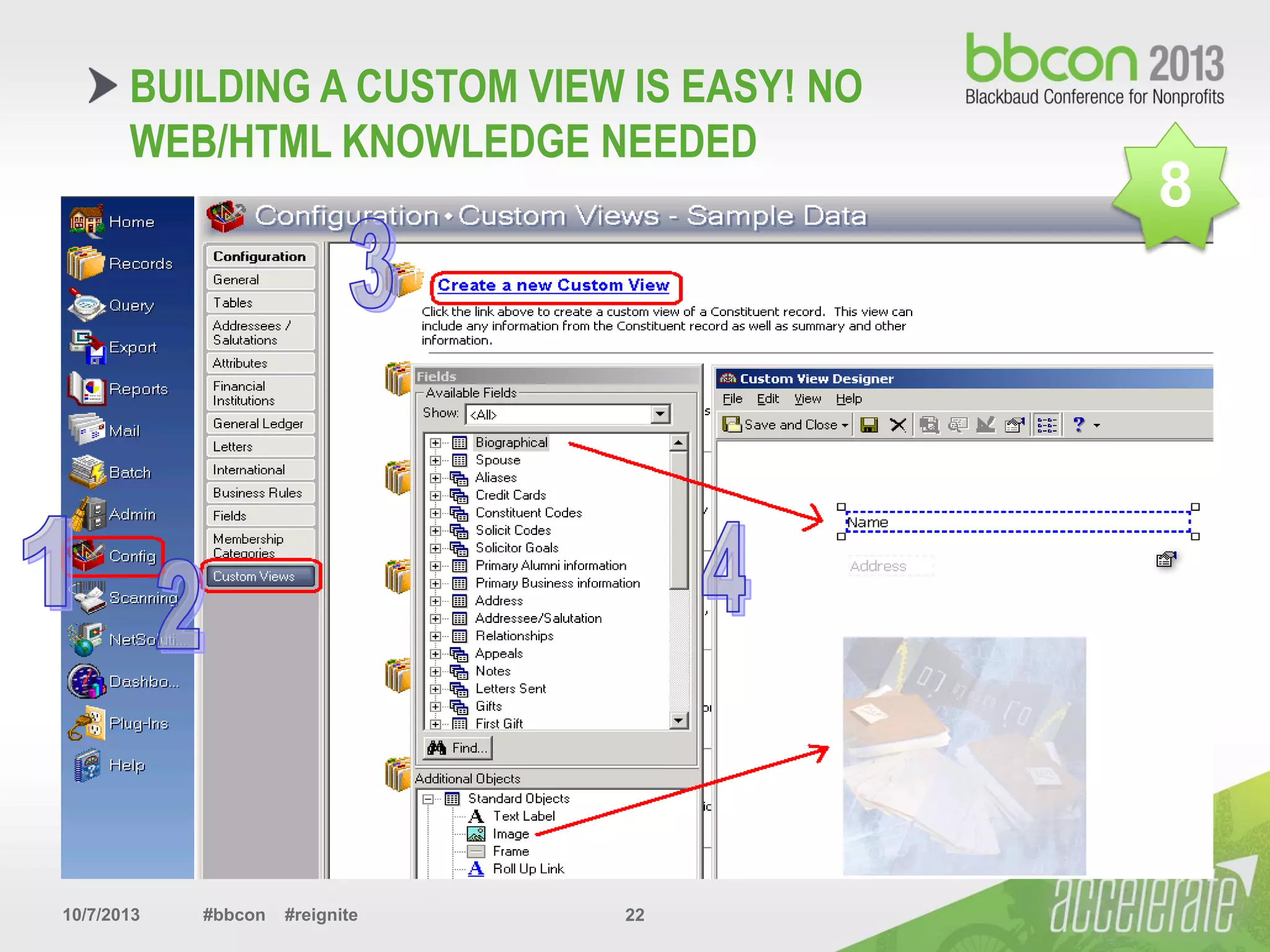 10/7/2013 #bbcon #reignite 22
BUILDING A CUSTOM VIEW IS EASY! NO
WEB/HTML KNOWLEDGE NEEDED
8
 