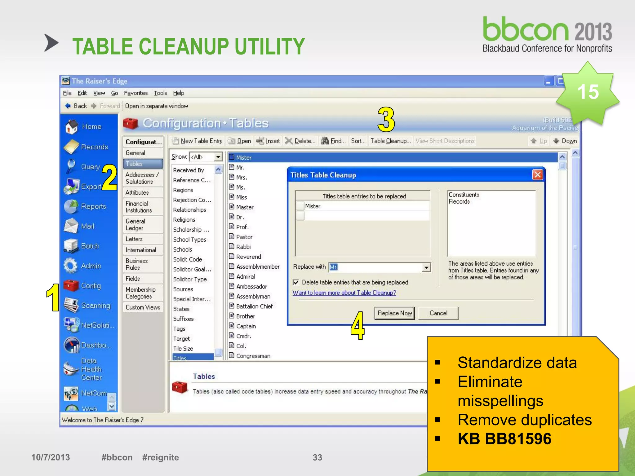 10/7/2013 #bbcon #reignite 33
TABLE CLEANUP UTILITY
 Standardize data
 Eliminate
misspellings
 Remove duplicates
 KB BB81596
15
 