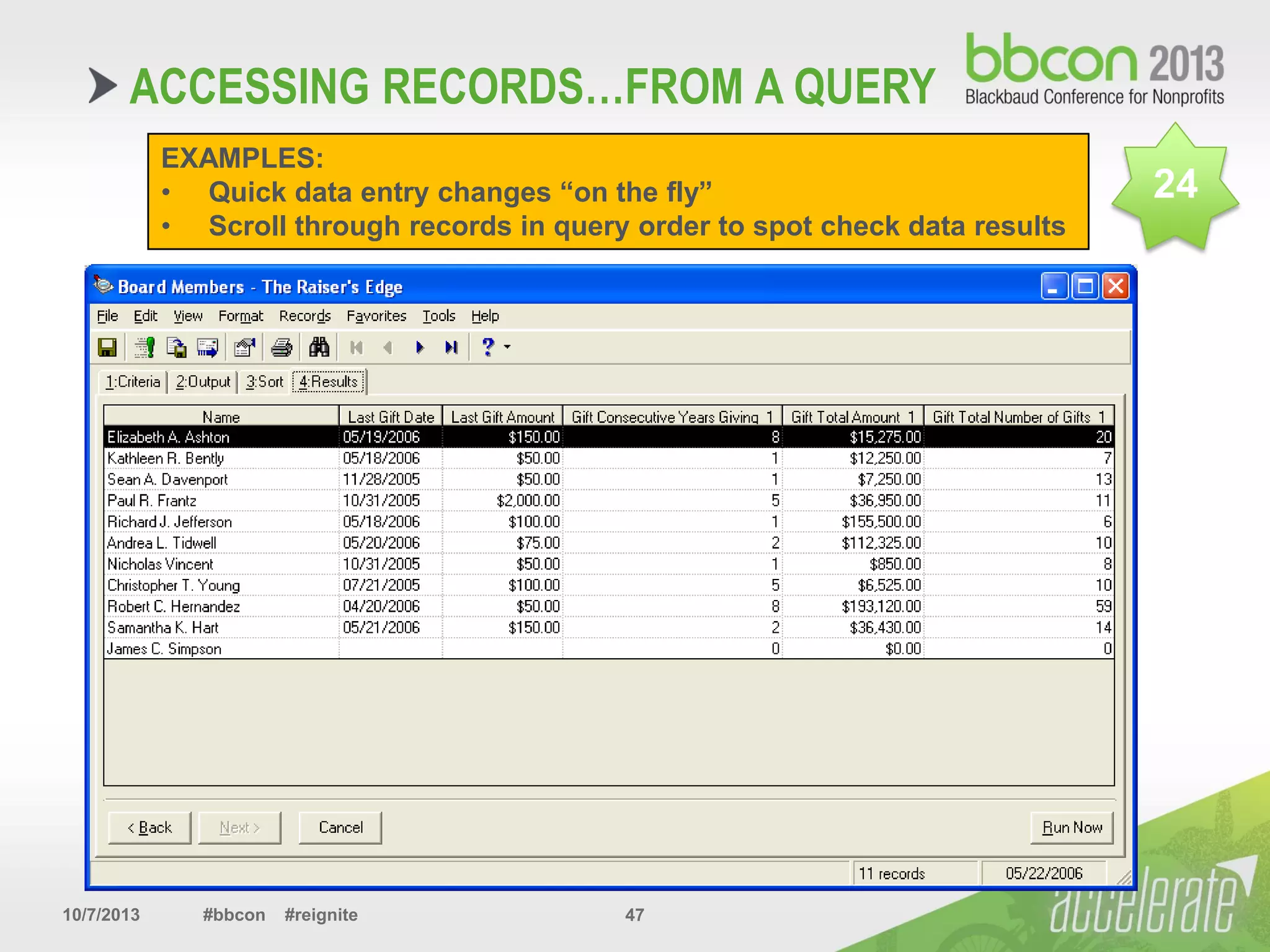 10/7/2013 #bbcon #reignite 47
EXAMPLES:
• Quick data entry changes “on the fly”
• Scroll through records in query order to spot check data results
ACCESSING RECORDS…FROM A QUERY
24
 