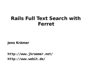 [object Object],[object Object],[object Object],Rails Full Text Search with Ferret 
