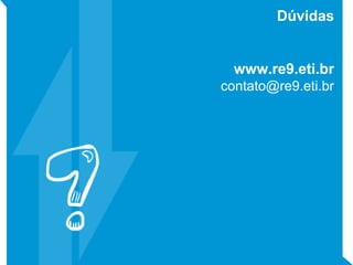 Dúvidas
www.re9.eti.br
contato@re9.eti.br
 