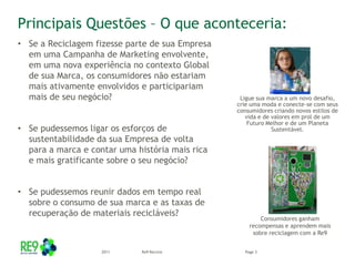 Mais de 70% dos clientes tem umagrandeafinidade e associação com Projetos de Reciclagem e Sutentáveis.