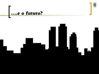 … .e o futuro? 