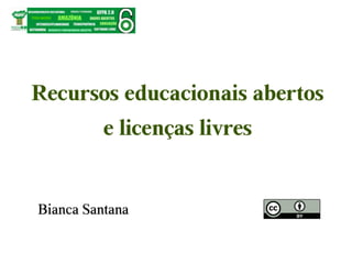 Bianca Santana - Recursos Educacionais Abertos e Licenças Livres