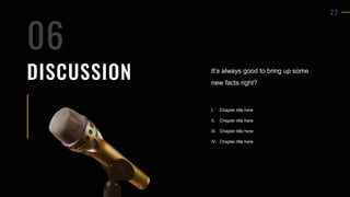 2 2
DISCUSSION It’s always good to bring up some
new facts right?
I. Chapter title here
II. Chapter title here
III. Chapter title here
IV. Chapter title here
06
 