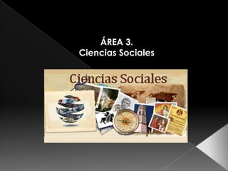 ÁREA 3.
Ciencias Sociales

 