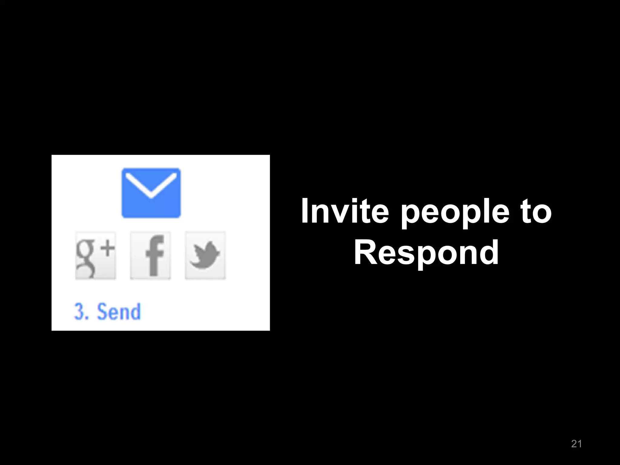 Invite people to Respond 
21  