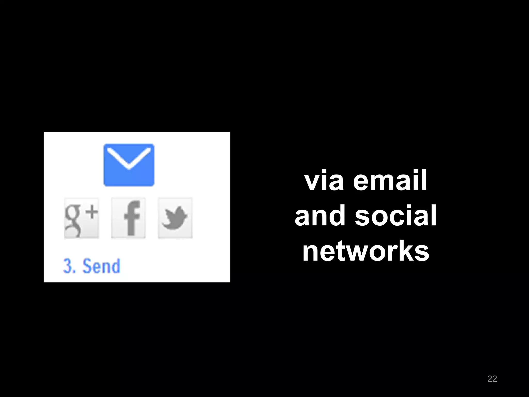 via email 
and social networks 
22  