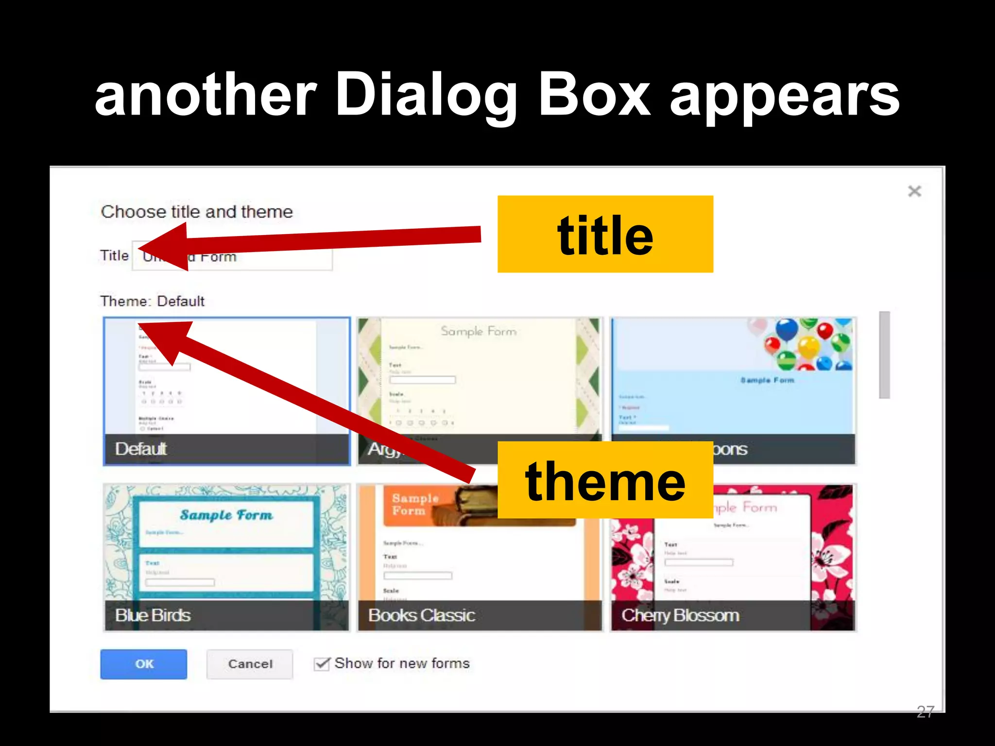 another Dialog Box appears 
title 
theme 
27  