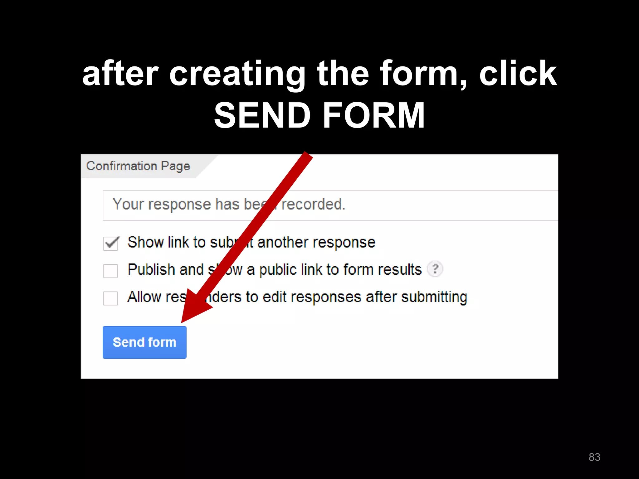 after creating the form, click SEND FORM 
83  
